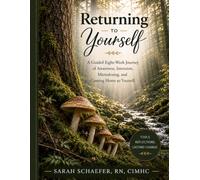 Returning To Yourself: A Guided Eight-Week Journey of Awareness, Intention, Microdosing, and Coming Home to Yourself