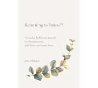 Returning To Yourself: A Guided Reflection Journal for Reconnection, Self-Trust, and Inner Peace