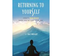 RETURNING TO YOURSELF: HOW TO RISE AGAIN WHEN YOU'VE LOST YOUR WAY