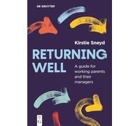 Returning Well: A Guide for Working Parents and Their Managers