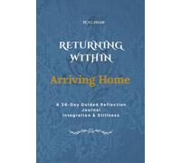 RETURNING WITHIN: Arriving Home: A 36-Day Guided Reflection Journal - Integration & Stillness
