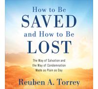 Reuben a Torrey How to Be Saved and How to Be Lost (Tascabile)