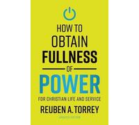 Reuben a Torrey How to Obtain Fullness of Power (Tascabile)