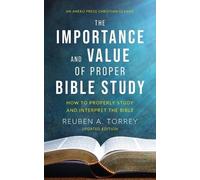 Reuben a Torrey The Importance and Value of Proper Bible Study (Tascabile)