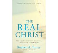 Reuben a Torrey The Real Christ (Tascabile)
