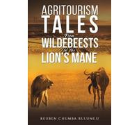 Reuben Chumba Bul Agritourism Tales: From Wildebeests to the Lion’s (Tascabile)