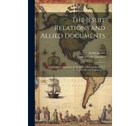 Reuben Gold Thwaites Jesuits Je The Jesuit Relations and Allied Docu (Tascabile)