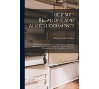 Reuben Gold Thwaites The Jesuit Relations and Allied Documents (Tascabile)