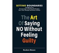 Reuben Mason The Art of Saying No Without Feeling Guilty (Tascabile)