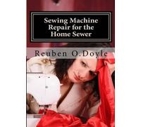 Reuben O Doyle Sewing Machine Repair for the Home Sewer (Tascabile)