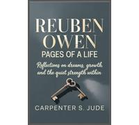 REUBEN OWEN PAGES OF A LIFE: Reflections on Dreams, Growth, and the Quiet Strength Within