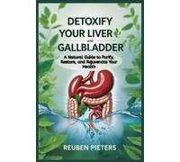 Reuben Pieters Detoxify Your Liver and Gallbladder (Tascabile)