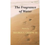 Reuben V Greene The Fragrance of Water (Tascabile)
