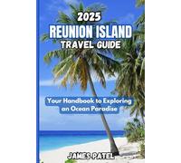 Reunion Island 2025 Travel Guide: Your Handbook to Exploring an Ocean Paradise