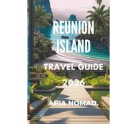 REUNION ISLAND TRAVEL GUIDE 2026: "From Lava Trails to Lagoon Shores- Adventure in Every Corner"