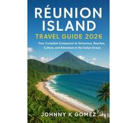 Réunion Island Travel Guide 2026: Your Complete Companion to Volcanoes, Beaches, Culture, and Adventure in the Indian Ocean
