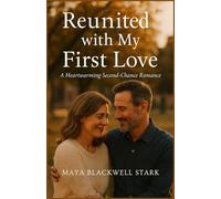 Reunited with My First Love: A Heartwarming Second-Chance Romance