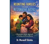 REUNITING FAMILIES THROUGH RESTORATIVE JUSTICE: A Restorative Justice Approach to Healing and Reconciliation