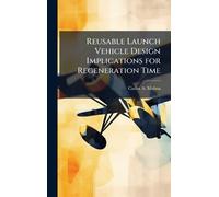 Reusable Launch Vehicle Design Implications for Regeneration Time