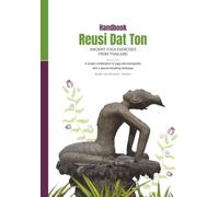 Reusi Dat Ton Handbook: Thai Yoga for self-healing, mobility & holistic health. A step-by-step guide for yoga teachers, therapists, and natural medicine practitioners