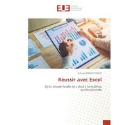 Réussir avec Excel: De la simple feuille de calcul à la maîtrise professionnelle
