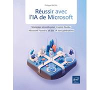 Réussir avec l’IA de Microsoft - Stratégies et outils pour Copilot Studio, Microsoft Foundry et des IA non génératives
