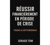 Réussir financièrement en période de crise : Finance & Cryptomonnaie pour débutants: Apprenez à tirer profit de l’instabilité économique grâce à des stratégies simples en finance et cryptomonnaie