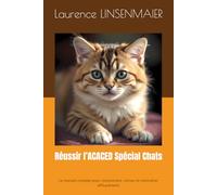 Réussir l’ACACED Spécial Chats: Le manuel complet pour comprendre, réviser et s’entraîner efficacement