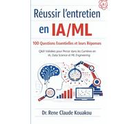 Réussir l’entretien en IA/ML: 100 Questions Essentielles et leurs Réponses: Q&R Validées pour Percer dans les Carrières en IA, Data Science et ML Engineering