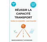 Réussir la Capacité Transport: Gestion et comptabilité - Juste l'essentiel - Marchandises et Voyageurs - Inclus : 50 QCM Corrigés, Coûts de Revient et Analyse Financière