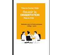 Réussir la dissertation pas à pas: Méthode claire et fiches pratiques - Collège & Lycée