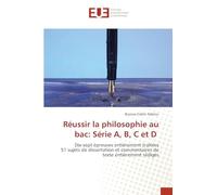 Réussir la philosophie au bac: Série A, B, C et D