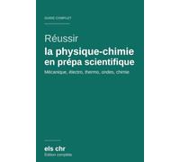 Réussir la physique-chimie en prépa scientifique: Le guide complet : méthode, cours, réflexes, exercices et problèmes corrigés - MP · PC · PSI · PT · BCPST