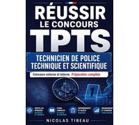 Réussir le concours TPTS Technicien de police technique et scientifique: Concours externe et interne. Préparation complète