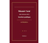 Réussir l'oral des concours de la fonction publique: Catégorie A - 200 questions et éléments de réponse pour préparer l'épreuve d'entretien