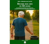 Réussir mon défi en 60 jours: Un programme de 60 jours pour m’épanouir, progresser et me prouver que je peux encore évoluer