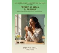 Réussir sa détox en douceur: Repartir à zéro sans privation ni contrainte.