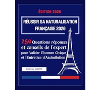 Réussir sa Naturalisation Française 2026: 250 Questions réponses et conseils de l'expert pour Valider l'Examen Civique et l'Entretien d'Assimilation