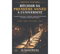 RÉUSSIR SA PREMIÈRE ANNÉE À L’UNIVERSITÉ: Le guide pratique pour s’organiser, apprendre efficacement et valider son année sans s’épuiser