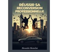RÉUSSIR SA RECONVERSION PROFESSIONNELLE À 40 ANS ET PLUS