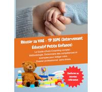 Réussir sa VAE - TP IEPE (Intervenant Éducatif Petite Enfance): Guide de rédaction du Dossier Professionnel : Méthode, Exemples et Dictionnaire des Compétences pour valider votre diplôme.