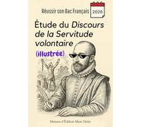 Réussir son Bac Français 2026 : Étude du Discours de la servitude volontaire (illustrée): Résumé détaillé, analyse complète, notions essentielles, ... - Fiche complète pour maîtriser l'œuvre