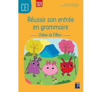 Réussir son entrée en grammaire CE1: Cahier de l'élève