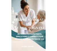 Réussir son oral de VAE aide-soignant: Méthodes, entraînements, simulations et conseils pour réussir votre entretien de VAE