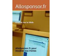 Réussir sur le Web: AlloSponsor.fr pour Doubler Vos Visites