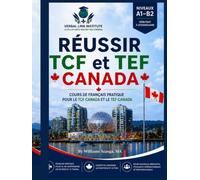 Réussir TCF et TEF Canada: Cours de français pratique pour le TCF Canada et le TEF Canada