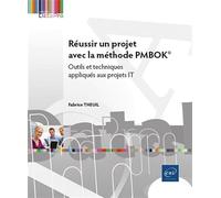Réussir un projet avec la méthode PMBOK® - Outils et techniques appliqués aux projets IT