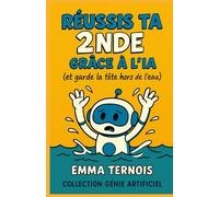 RÉUSSIS TA 2NDE GRÂCE À L’IA (et garde la tête hors de l’eau): Tu veux t’en sortir sans paniquer, sans décrocher, et sans renoncer à ta vie perso ? Ce guide est fait pour toi.