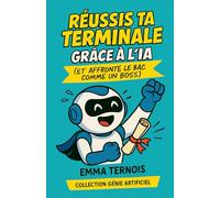 RÉUSSIS TA TERMINALE GRÂCE À L’IA (Et affronte le bac comme un boss): Et si tu avais un coach discret, intelligent, dispo 24h/24 pour t’aider à réviser, organiser ton année, te motiver… et réussir ?