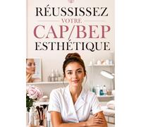 Réussissez votre CAP/BEP Esthétique: Le guide complet pour préparer vos épreuves, maîtriser vos gestes professionnels et arriver le jour de l’examen avec une vraie méthode.